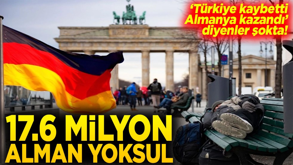 Türkiye kaybetti Almanya kazandı diyenler şokta! 17,6 milyon Alman yoksul