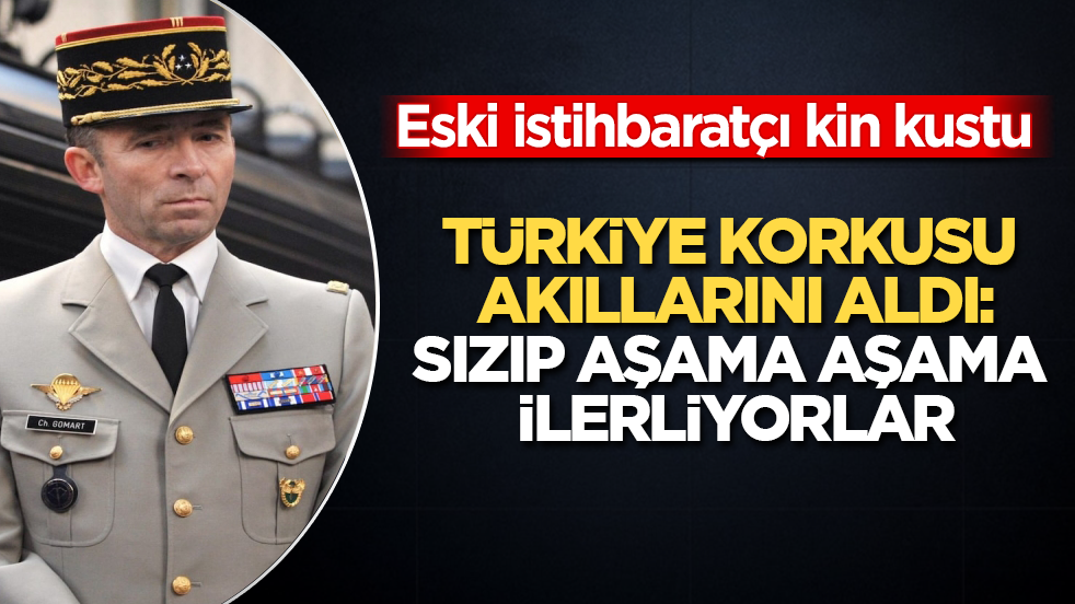 Türkiye korkusu akıllarını aldı! Eski istihbaratçı kin kustu: Sızıp aşama aşama ilerliyorlar