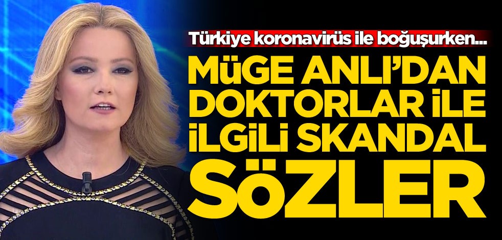 Türkiye koronavirüs ile boğuşurken Müge Anlı'dan doktorlar ile ilgili skandal sözler