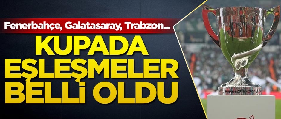 Türkiye Kupası'nda eşleşmeler belli oldu