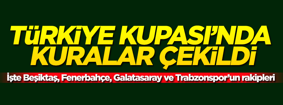Türkiye Kupası'nda kuralar çekildi!