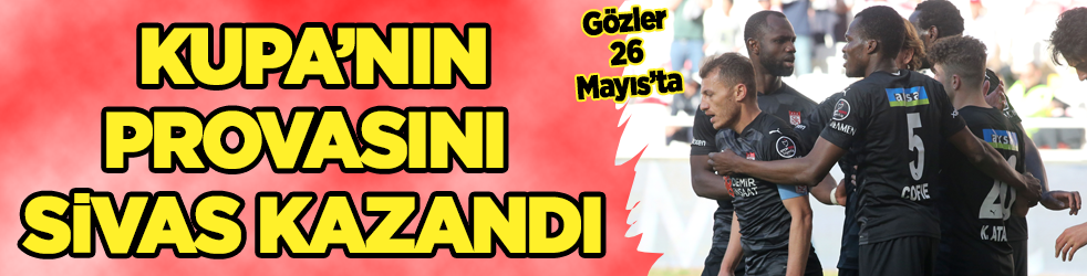 Türkiye Kupası'nın provasını Sivas kazandı