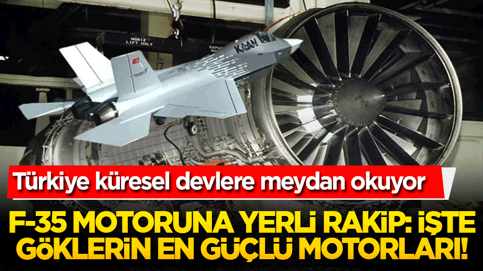 Türkiye küresel devlere meydan okuyor! F-35 motoruna yerli rakip: İşte göklerin en güçlü motorları!