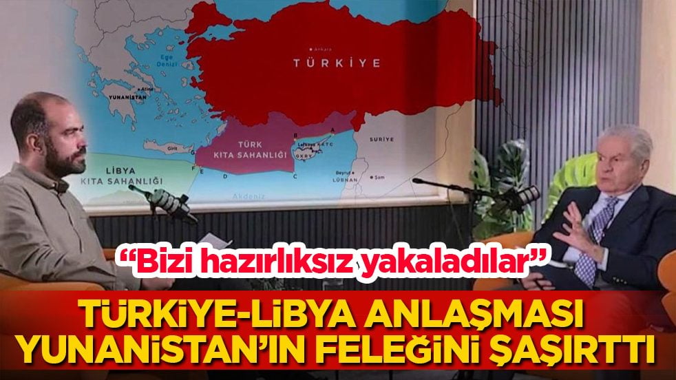 Türkiye-Libya anlaşması Yunanistan’ın feleğini şaşırttı: Bizi hazırlıksız yakaladılar