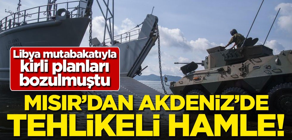 Türkiye-Libya mutabakatı sonrası Mısır'dan tehlikeli hamle!