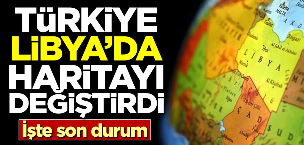 Türkiye Libya'da haritayı değiştirdi! İşte son durum