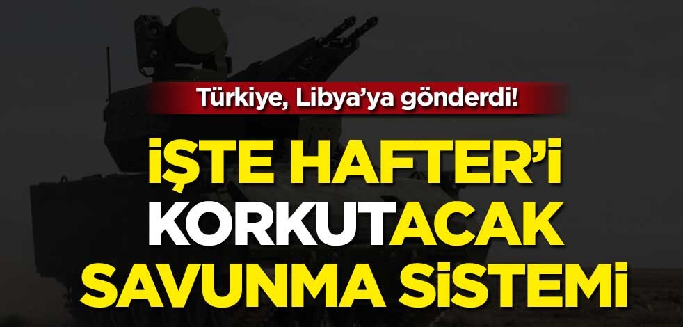 Türkiye, Libya’ya gönderdi: İşte Hafter’i korkutacak savunma sistemi!