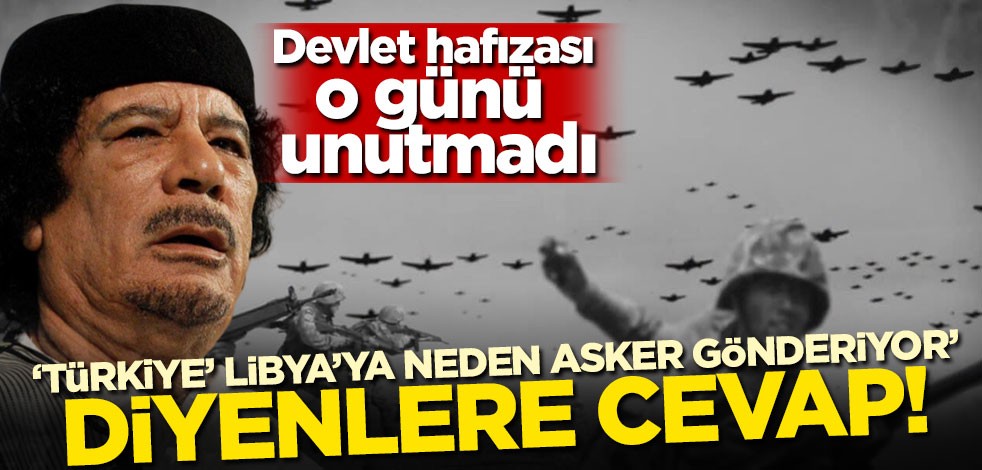 'Türkiye Libya'ya neden asker gönderiyor?' diyenlere cevap! Devlet hafızası o günü unutmadı!