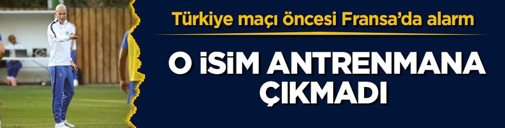 Türkiye maçı öncesi Fransa’da alarm! O isim antrenmana çıkmadı
