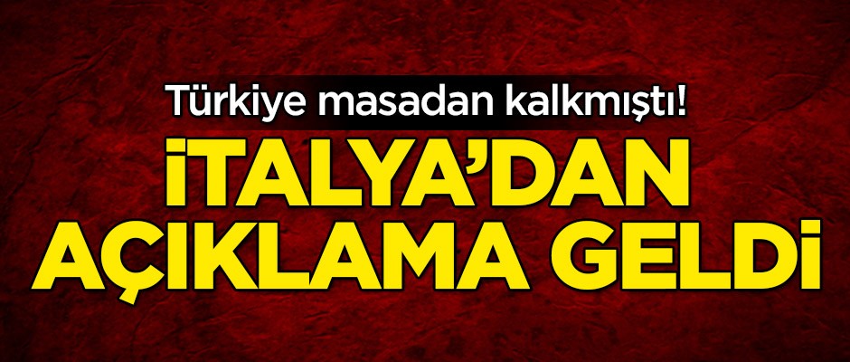 Türkiye masadan kalkmıştı! İtalya'dan açıklama