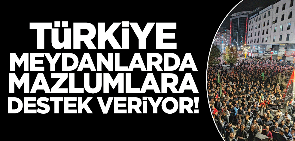 Türkiye meydanlarda Müslüman kardeşlerine destek veriyor!