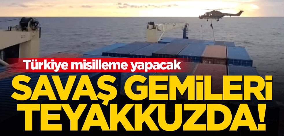 Türkiye misilleme yapacak... Savaş gemileri teyakkuzda!