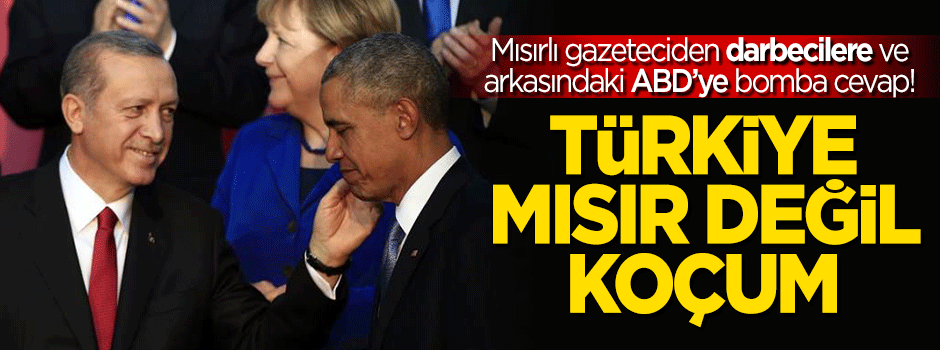 'Türkiye Mısır değil koçum'