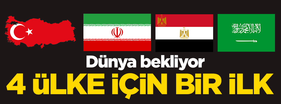 Türkiye, Mısır, İran ve Suudiler için bir ilk