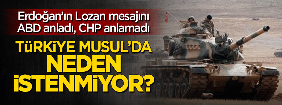 Türkiye Musul'da neden istenmiyor?