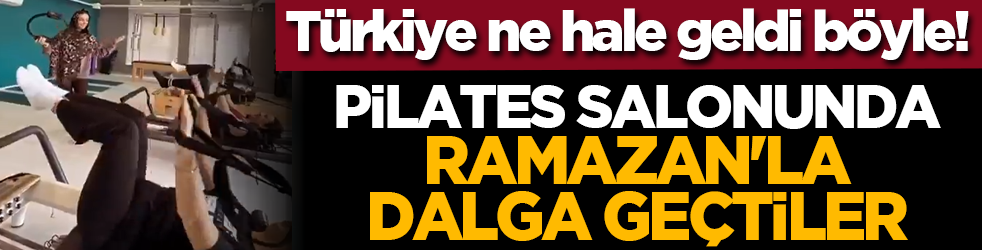 Türkiye ne hale geldi böyle! Pilates salonunda Ramazan'la dalga geçtiler