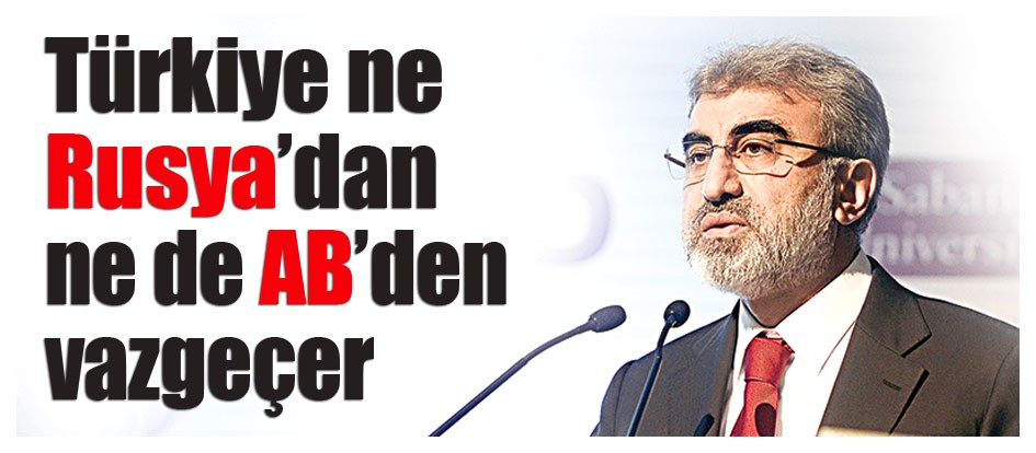 Türkiye ne Rusya’dan ne de AB’den vazgeçer