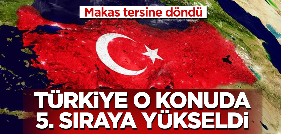 Türkiye o konuda 5. sıraya yükseldi! Makas tersine döndü