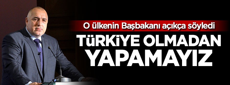 'Türkiye olmadan yapamayız'
