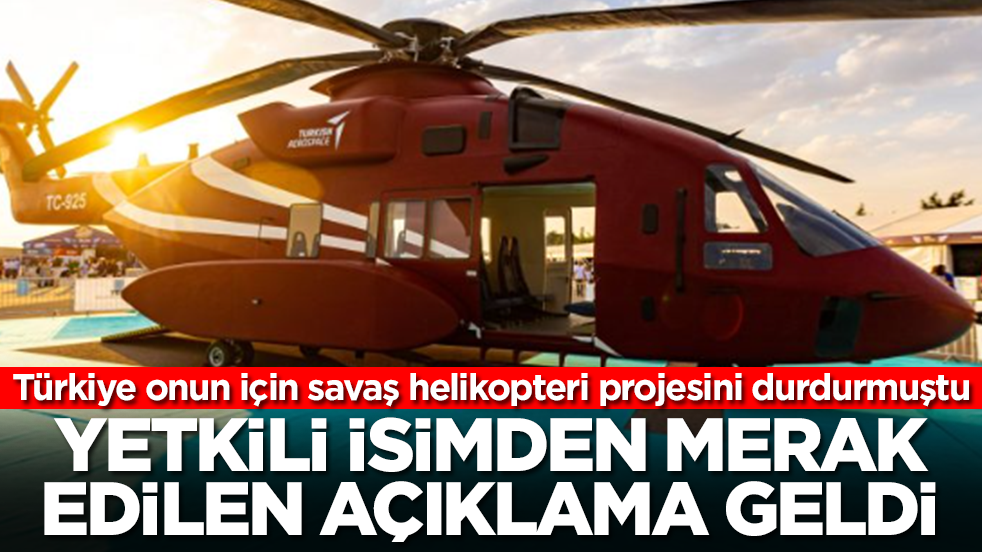 Türkiye onun için savaş helikopteri projesini durdurmuştu: Yetkili isimden merak edilen açıklama geldi