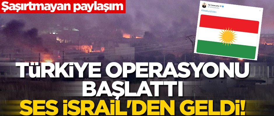 Türkiye operasyonu başlattı, ses İsrail'den geldi! Netanyahu'nun oğlundan şaşırtmayan paylaşım
