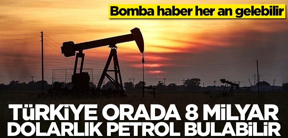 Türkiye orada 8 milyar dolarlık petrol bulabilir! Bomba haber her an gelebilir