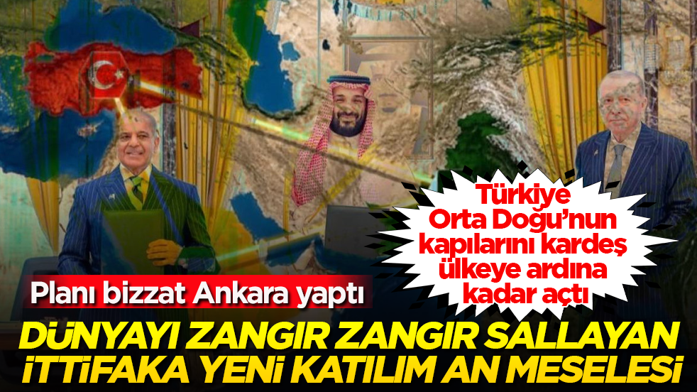Türkiye, Orta Doğu’nun kapılarını kardeş ülkeye ardına kadar açtı! Dünyayı zangır zangır sallayan ittifaka yeni katılım an meselesi: Planı bizzat Ankara yaptı
