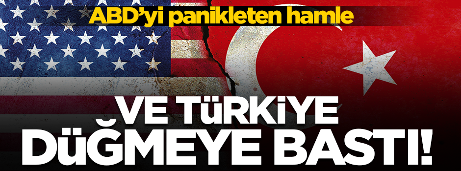 ABD'yi panikletmişti... Ve Türkiye düğmeye bastı!