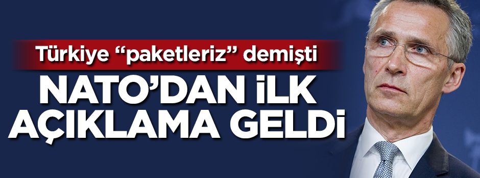 Türkiye "paketleriz" demişti... NATO'dan ilk mesaj