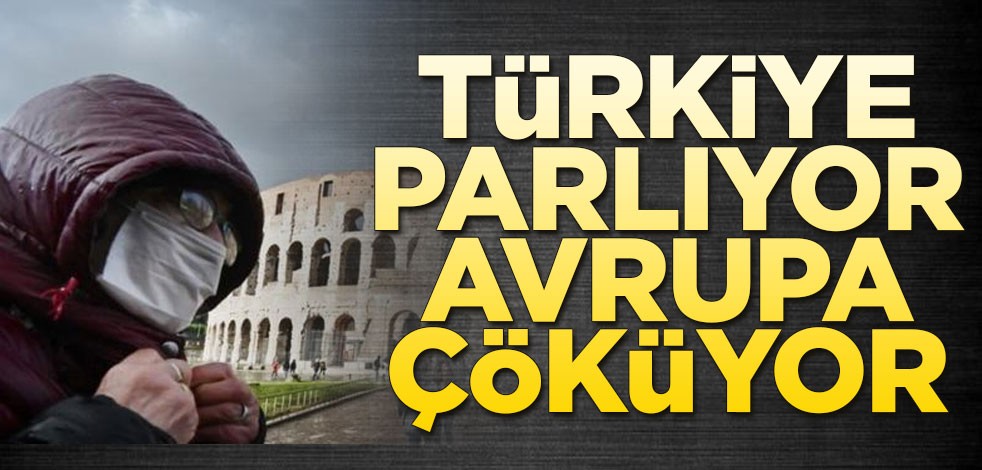 Türkiye parlıyor Avrupa çöküyor