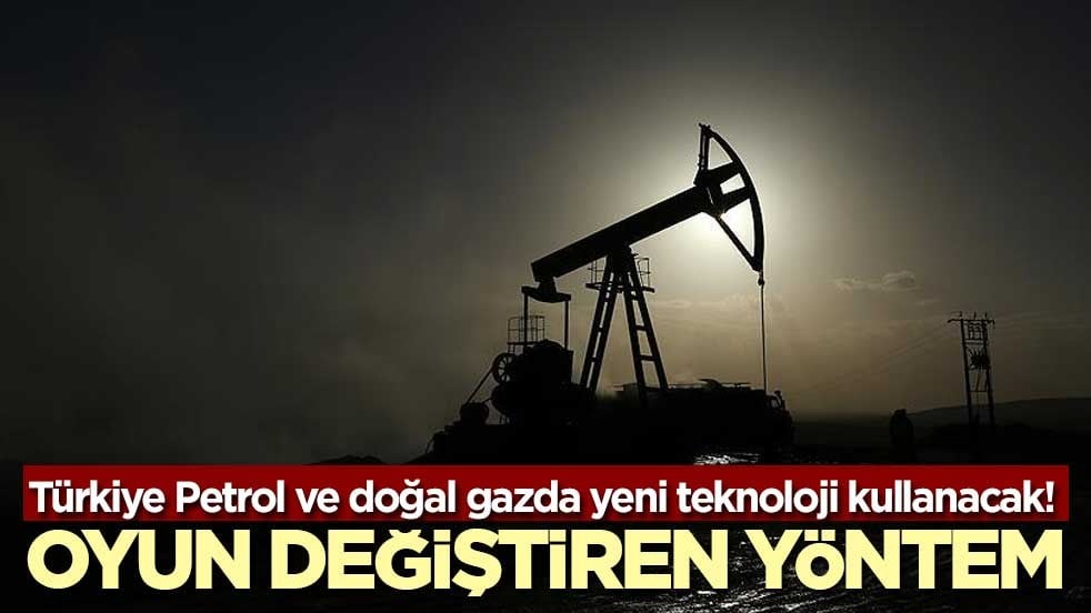Türkiye Petrol ve doğal gazda yeni teknoloji kullanacak! Oyun değiştiren yöntem