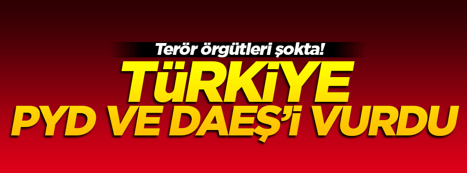 Türkiye, PYD ve DAEŞ'i vurdu!