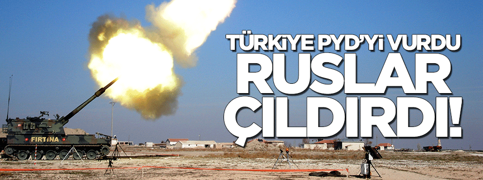 Türkiye PYD'yi vurdu Ruslar çıldırdı
