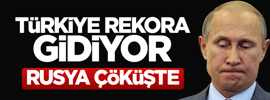 Türkiye rekora hazırlanıyor, Rusya çöküşte