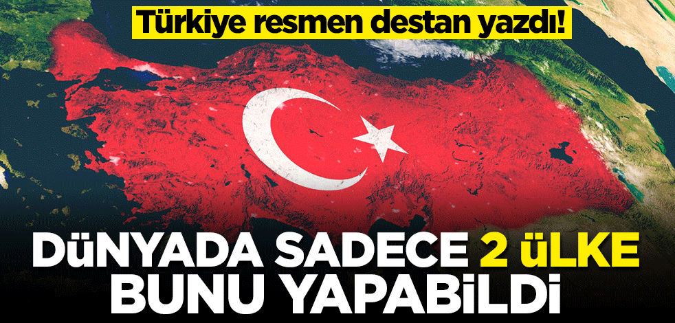 Türkiye resmen destan yazdı! Dünyada sadece Türkiye ve Çin bunu yapabildi
