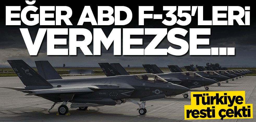 Türkiye resti çekti! ABD F-35'leri vermezse seçenekler hazır