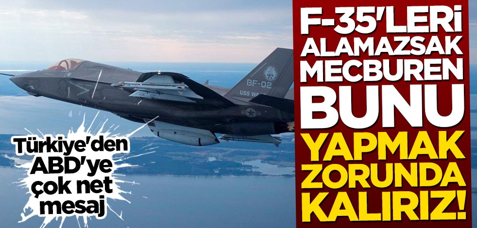 Türkiye resti çekti: F-35'leri alamazsak...