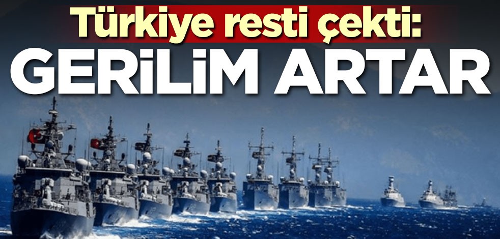 Türkiye resti çekti: Gerilim artar