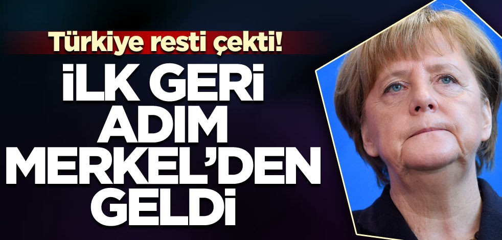 Türkiye resti çekti! İlk geri adım Merkel’den geldi