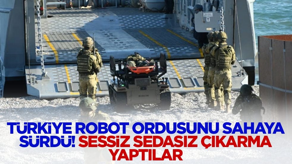 Türkiye robot ordusunu sahaya sürdü: Sessiz sedasız çıkarma yaptılar
