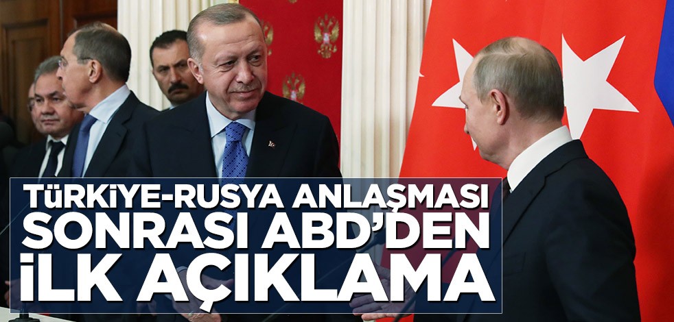 Türkiye-Rusya anlaşması sonrası ABD’den ilk açıklama!