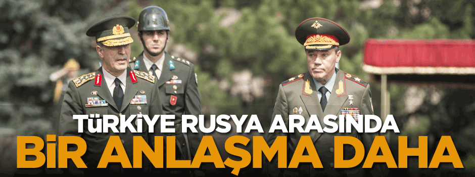 Türkiye Rusya arasında bir anlaşma daha