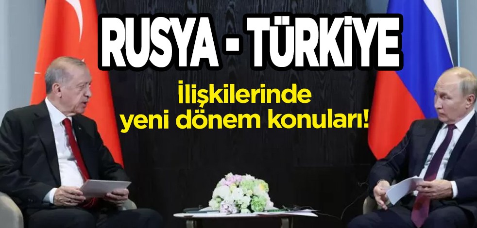 Türkiye-Rusya ilişkilerinde ne olacak? Türkiye'nin enerji ve ticarette yeni dönemi! Milyonlarca dolarlık yatırım