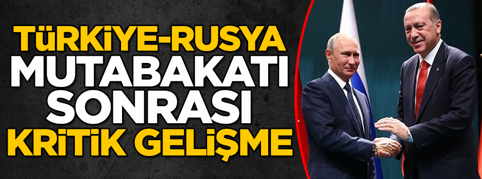 Türkiye-Rusya mutabakatı sonrası kritik gelişme