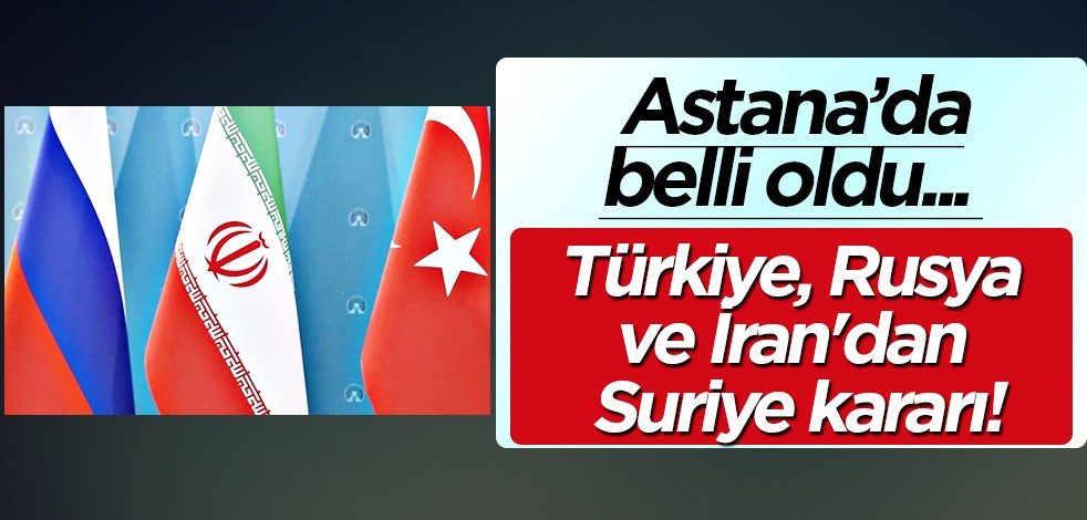 Türkiye, Rusya ve İran'dan Suriye kararı, çifte hamle: Bölge için ülkeler arasında görüşmede neler konuşuldu?