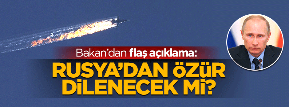 Türkiye' Rusya'dan özür dileyecek mi?