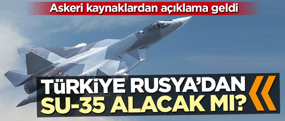 Türkiye Rusya'dan Su-35 alacak mı?