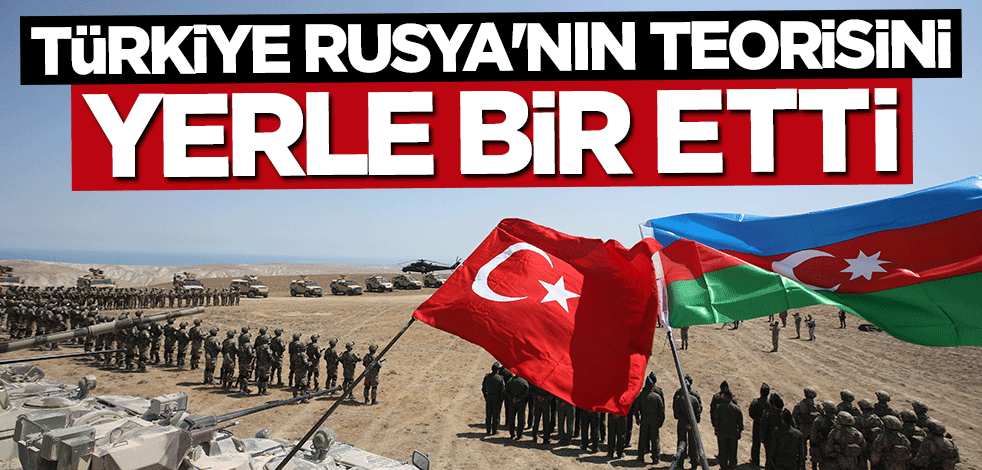 Türkiye Rusya'nın teorisini yerle bir etti