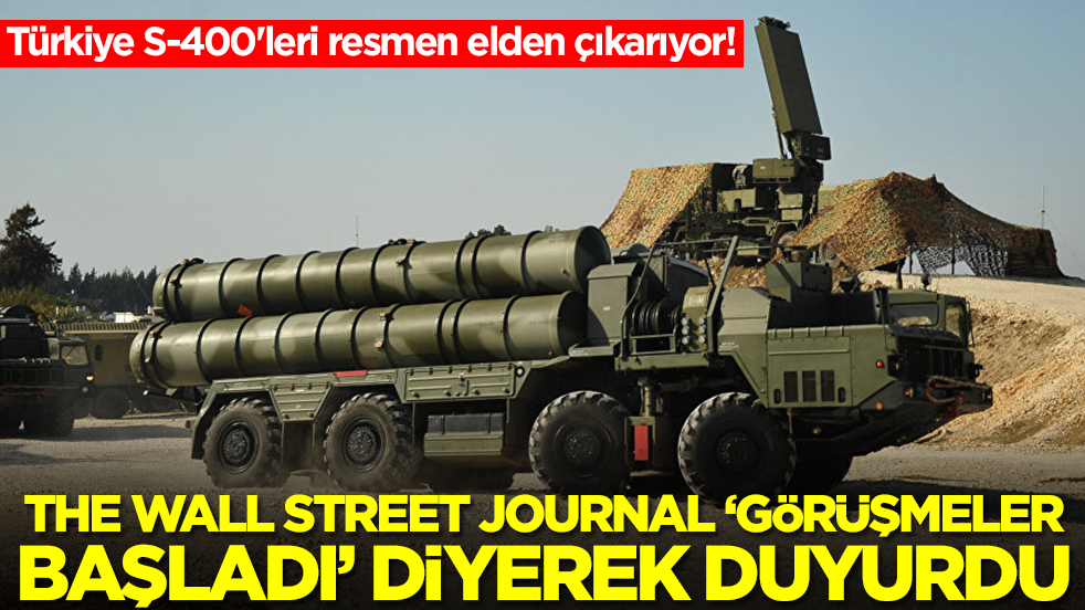 Türkiye S-400'leri resmen elden çıkarıyor! The Wall Street Journal 'görüşmeler başladı' diyerek duyurdu