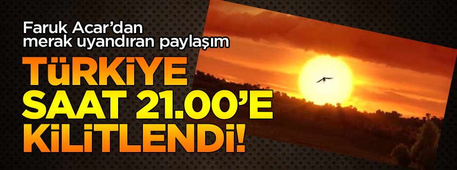 Türkiye saat 21.00'e kilitlendi!